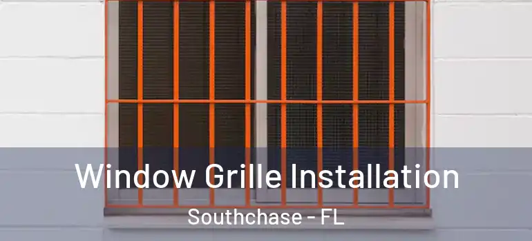  Window Grille Installation Southchase - FL