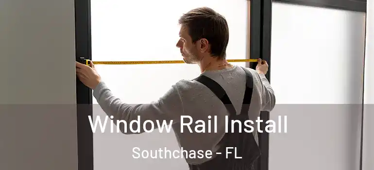  Window Rail Install Southchase - FL
